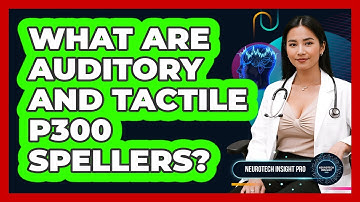 What Are Auditory And Tactile P300 Spellers? - Neurotech Insight Pro