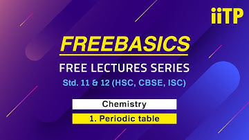 IITPK ONLINE FREE BASICS LECTURE| Chemistry | Periodic Table & Periodic Properties 1| Std11th &12th