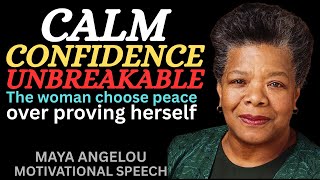 calm, Confidence, unbreakable: The woman choose peace over proving Herself | MAYA ANGELOU