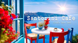 Morning Santorini Seaside Cafe Ambience - Bossa Nova Music For Relax Cafe Music