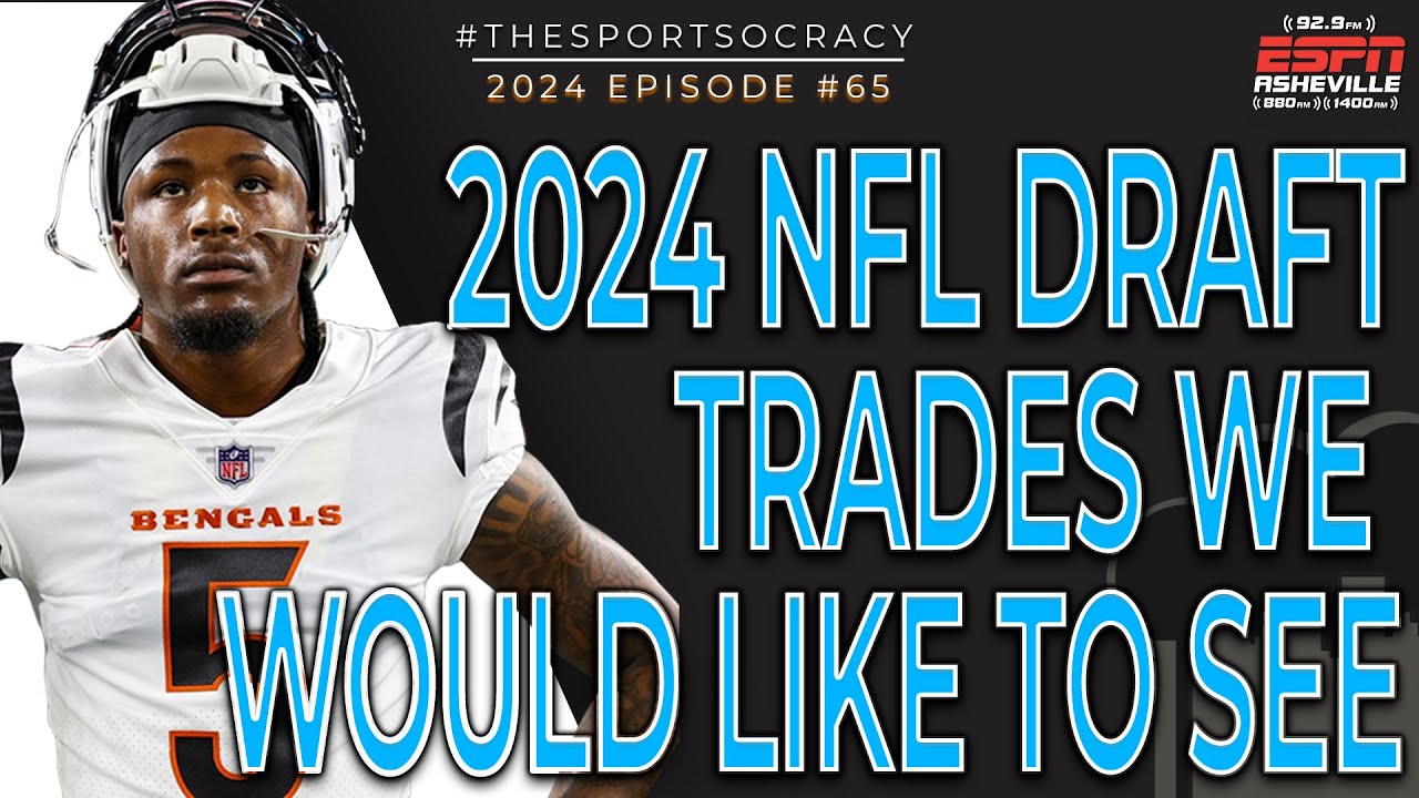 2024 NFL Draft Trades We Would Like to See ESPN Radio Asheville LIVE 04