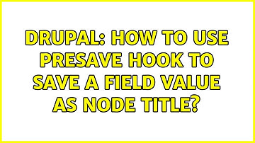 Drupal: How to use presave hook to save a field value as node title? (5 Solutions!!)