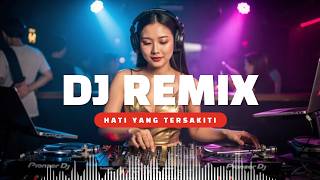 dj remix  paling enak | hati yang tersakiti