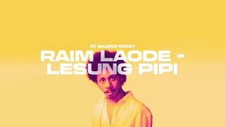 Download Lagu RAIM LAODE - LESUNG PIPI (Ai exploration remix) MP3