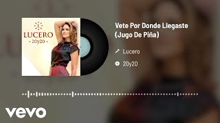Lucero - Vete Por Donde Llegaste (Jugo De Piña) (Audio) chords