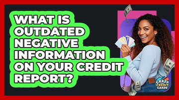What Is Outdated Negative Information On Your Credit Report?