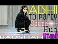 Abhi Toh Party Shuru Hui Hai | Khoobsurat | Badshah | Aastha | Freestyle Dance Video