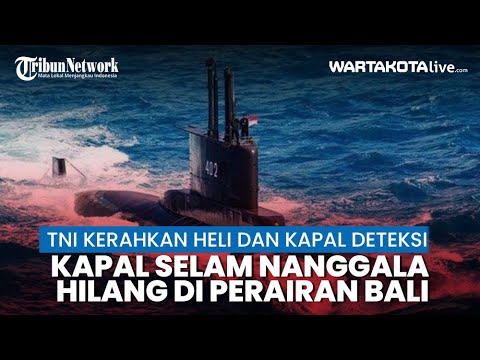Kapal Selam Nanggala Hilang Kontak di Perairan Bali