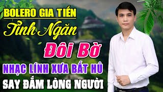 LK GIA TIẾN 2024 ▶TÌNH NGĂN ĐÔI BỜ, ĐA TẠ - 123  Bài Nhạc Lính Xưa Toàn Bài Hay SAY ĐẮM LÒNG NGƯỜI