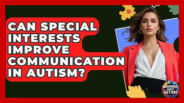 Can Special Interests Improve Communication In Autism? - Answers About Autism