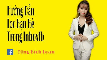 Hướng Dẫn Lọc Bạn Bè Trong Inboxfb