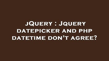 jQuery : Jquery datepicker and php datetime don