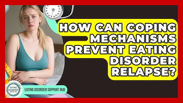 How Can Coping Mechanisms Prevent Eating Disorder Relapse? - Eating Disorder Support Hub