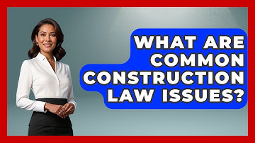What Are Common Construction Law Issues? - Civil Engineering Explained