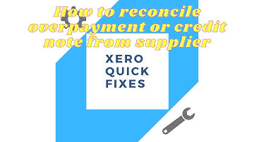 Quick fixes 16 - How to reconcile overpayment or credit note from  supplier on Xero