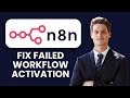 How to Fix n8n Workflow Activation Failed  ⚙️ Fix Invalid Credential Errors
