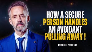 How A Secure Person Handles An Avoidant Pulling Away | Jordan Peterson Motivational Speech