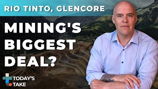 Today's Take: Rio Tinto & Glencore Mega-Merger Talks – What It Means for Mining & Markets