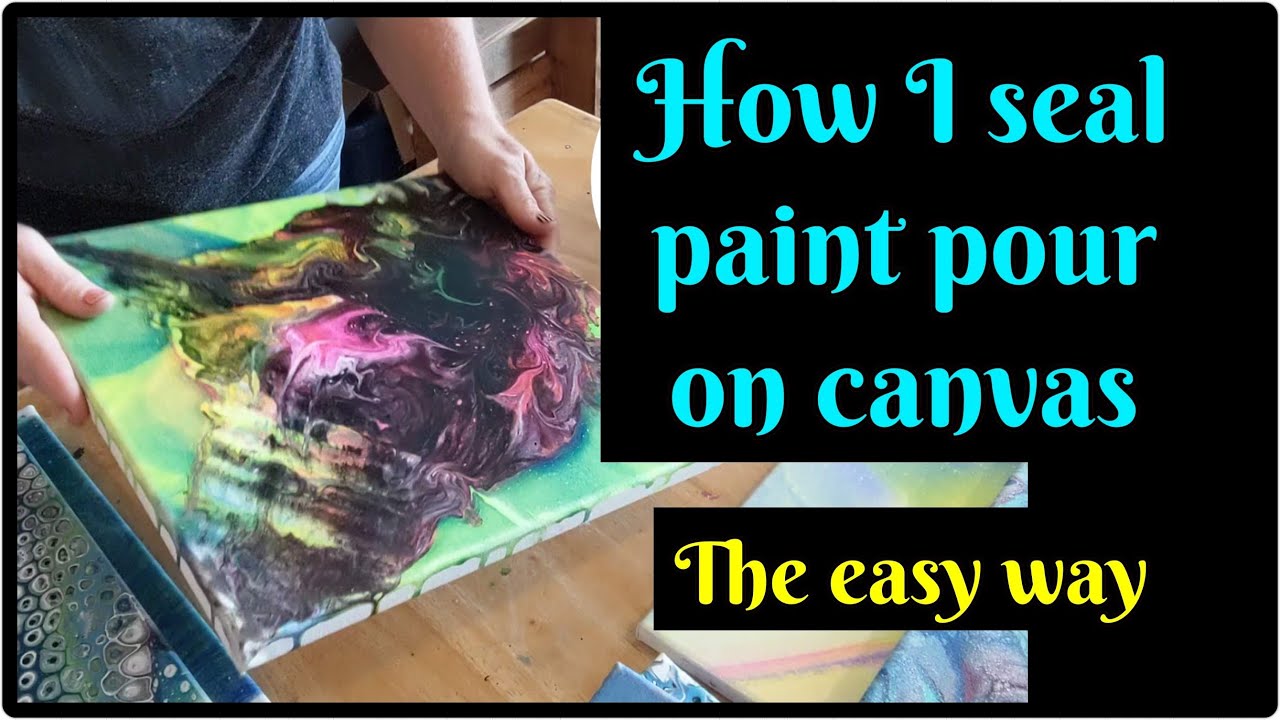 How I Seal My Acrylic Paint Pour On Canvas The Easy Way YouTube