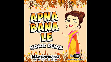 Apna Bana Le Remix ft. Alicia Keys  - NAVTRINIKING REMIX