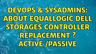 DevOps & SysAdmins: About Equallogic Dell storages controller replacement s Active /Passive
