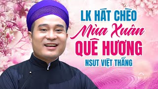 LIÊN KHÚC HÁT CHÈO CHỌN LỌC - Những bài hát chèo hay nhất về mùa xuân quê hương|| NSƯT Việt Thắng