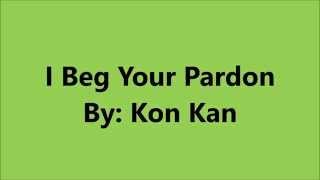 I Beg Your Pardon - Kon Kan [Lyrics] [HD] chords