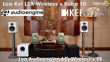Trải Nghiệm 2 Setup Loa Nhỏ Cực Chất - Loa Kef LSX + Kube 10 VS Loa Audioengine A5+ Wireless + S8
