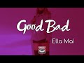 Ella Mai - Good Bad (Lyrics) | Least I know I got your attention