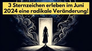 Bereite dich vor! Juni 2024 bringt für diese 3 Sternzeichen große Umwälzungen #horoskop