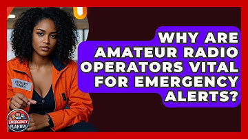 Why Are Amateur Radio Operators Vital For Emergency Alerts? - Your Emergency Planner