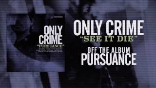 Only Crime - See It Die