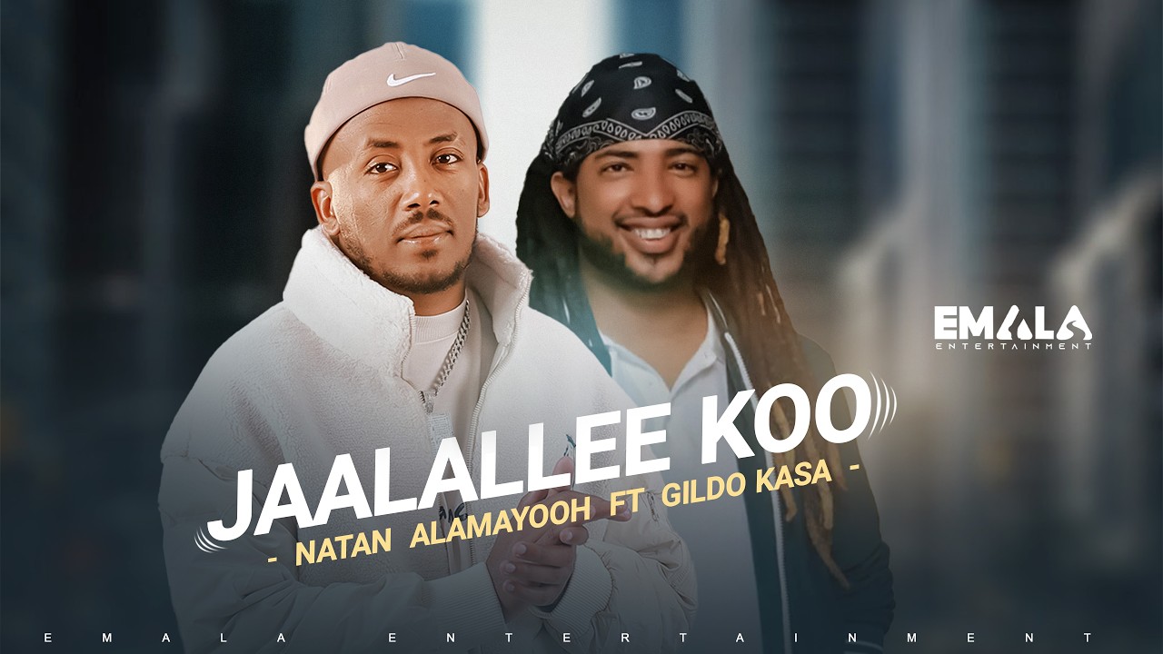 Natan Alamayooh Ft Gildo Kasa - Jaalallee Koo (Official Music Video)