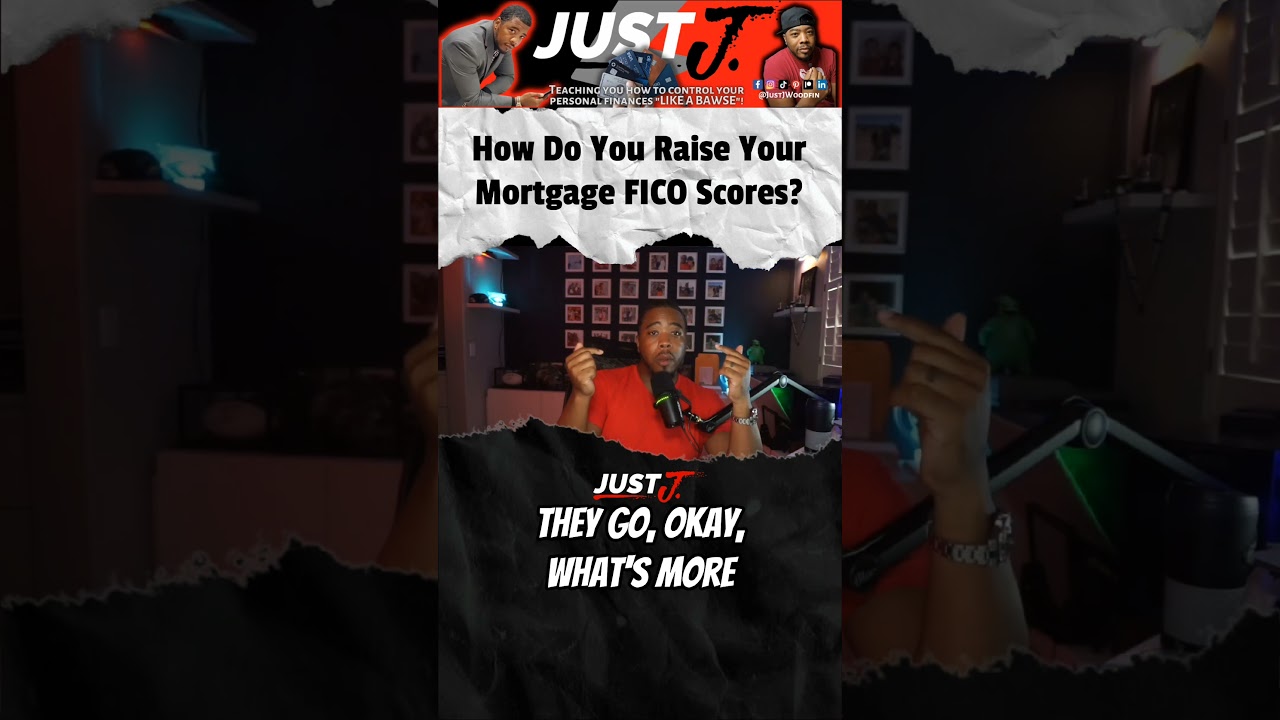 How Do I Raise My Mortgage FICO Scores | @JustJWoodfin | 