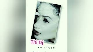 Titi Dj || Ku Ingin