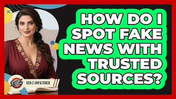 How Do I Spot Fake News With Trusted Sources?
