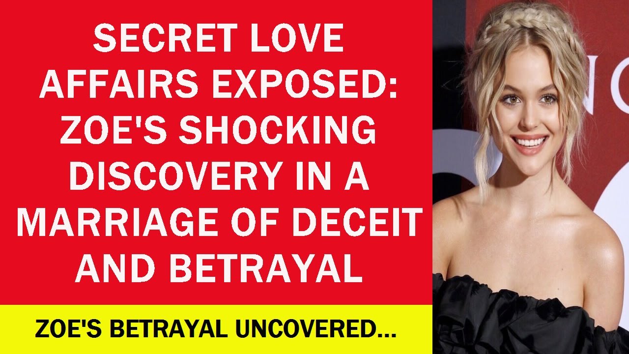 Secret Love Affairs Exposed Zoe's Shocking Discovery in a Marriage of Secret Love Affairs Exposed Zoe's Shocking Discovery in a Marriage of