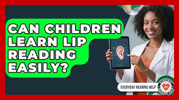 Can Children Learn Lip Reading Easily? | Everyday Hearing Help News