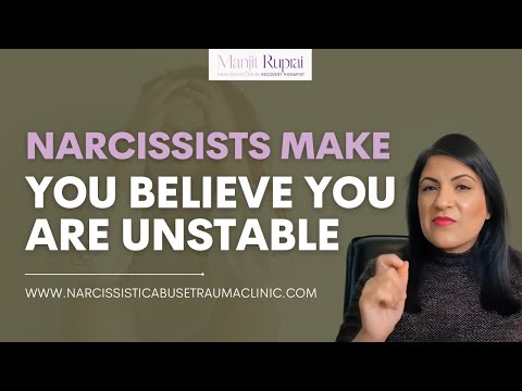 Narcissists make you believe you are unstable