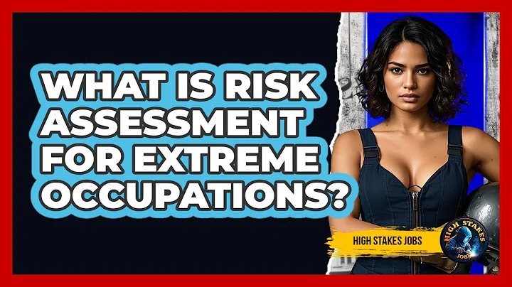 What Is Risk Assessment For Extreme Occupations? - High Stakes Jobs