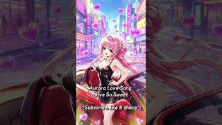 Aurora Love Song: Love So Sweet💗Full 1 Hour Loop💗Abundance Healing Song💗Attract Love,Wealth, Luck