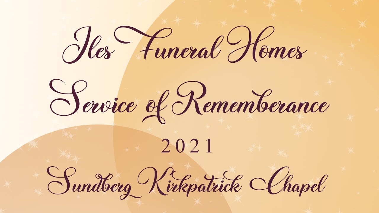 Iles Funeral Homes Sundberg-Kirkpatrick Chapel 2021 Service Of