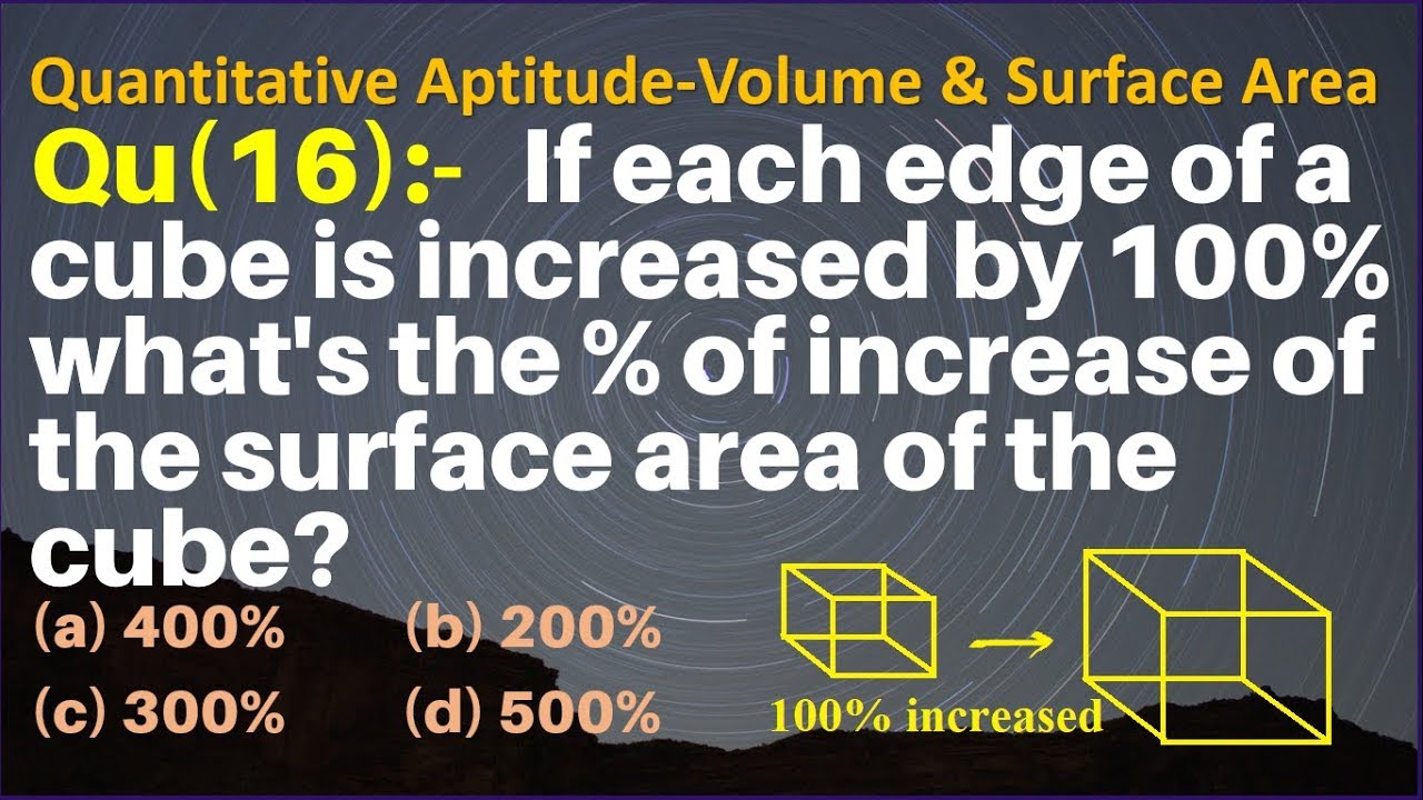 Q16 | If each edge of a cube is increased by 100% what's the percent of ...
