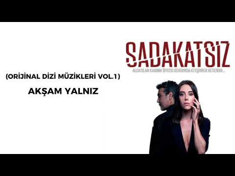 Sadakatsiz - (Orijinal Dizi Müzikleri Vol.1) Akşam Yalnız