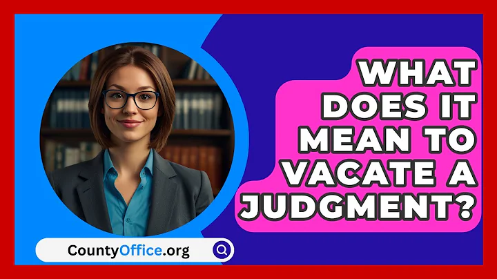 What Does It Mean To Vacate A Judgment? - CountyOffice.org