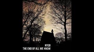 NTGB THE END OF ALL WE KNOW