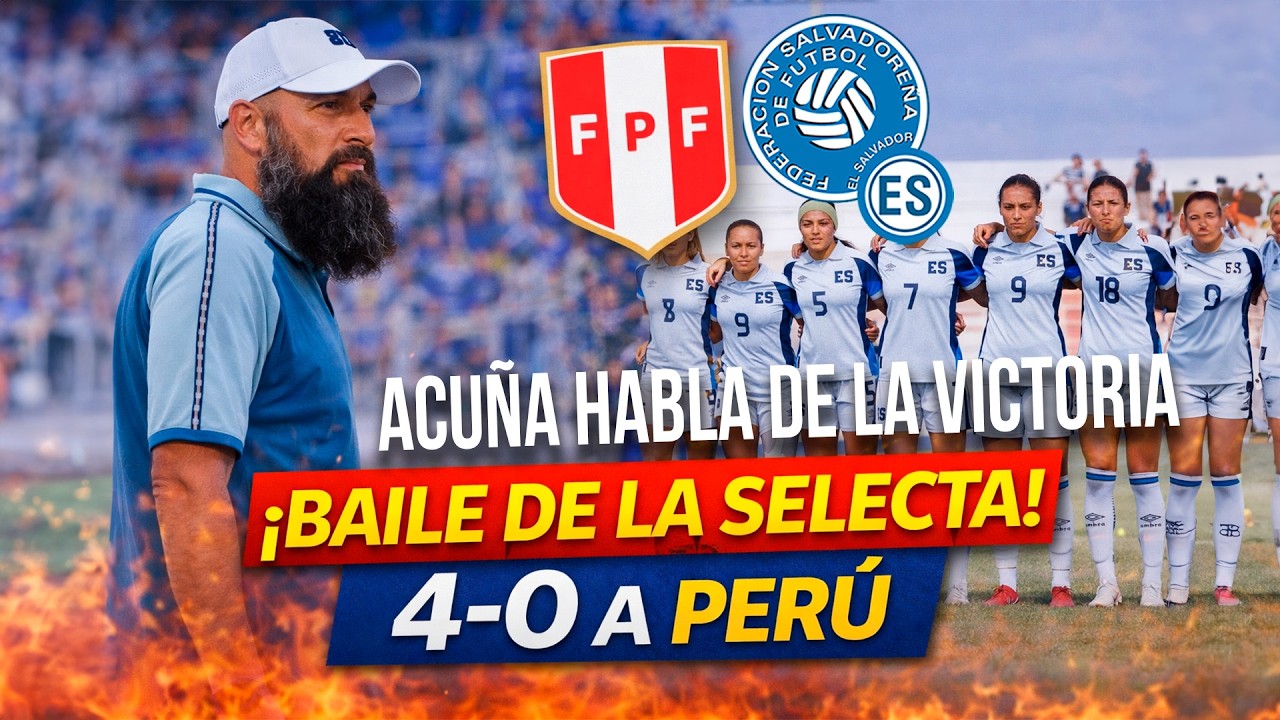¡BAILE DE LA SELECTA FEMENINA! El Salvador golea 4-0 a Perú y debutan nuevas joyas | Erick Acuña