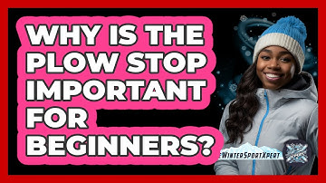 Why Is the Plow Stop Important for Beginners?