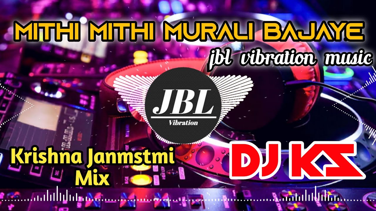 Mithi Mithi Murli Bajaye Mahro Mohan  Krishna Janamstami Spl Mix  Dj Kk Sony Ks  Jbl Vibration