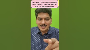 P2 - WANT TO DO MEC - WATCH THIS VIDEO IT IWLL BE USEFUL FOR FEE NEGOTIATIONS